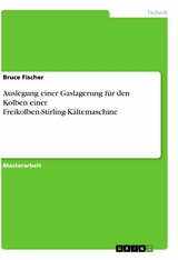 Auslegung einer Gaslagerung f&uuml;r den Kolben einer Freikolben-Stirling-K&auml;ltemaschine - Bruce Fischer