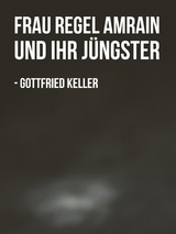 Frau Regel Amrain und ihr J&uuml;ngster - Gottfried Keller