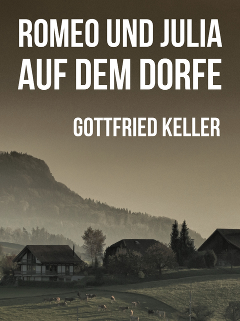 Romeo und Julia auf dem Dorfe - Gottfried Keller