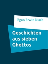Geschichten aus sieben Ghettos - Egon Erwin Kisch