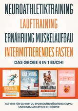 Neuroathletiktraining | Lauftraining | Ern&auml;hrung Muskelaufbau | Intermittierendes Fasten - Das gro&szlig;e 4 in 1 Buch: Schritt f&uuml;r Schritt zu sportlicher H&ouml;chstleistung und einem athletischen K&ouml;rper - Philip Roden