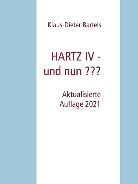 HARTZ IV - und nun ??? - Klaus-Dieter Bartels