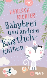 Babybrei und andere K&ouml;stlichkeiten - Vanessa Richter