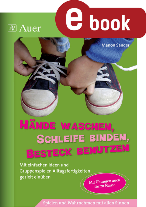 H&auml;nde waschen, Schleife binden, Besteck benutzen - Manon Sander