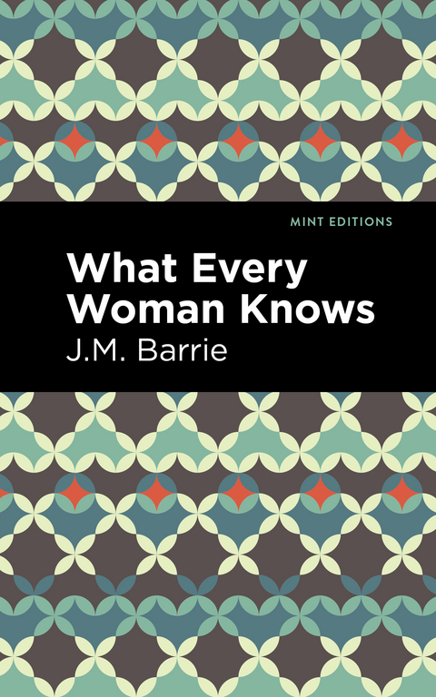 What Every Woman Knows - J. M. Barrie