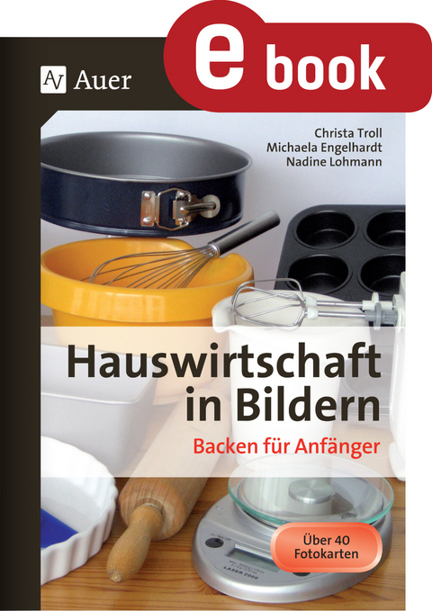 Hauswirtschaft in Bildern - Backen f&uuml;r Anf&auml;nger - Christa Troll, Michaela Egelhardt, Nadine Lohmann
