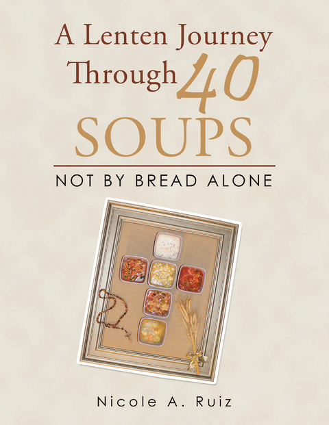 Lenten Journey Through 40 Soups -  Nicole A. Ruiz