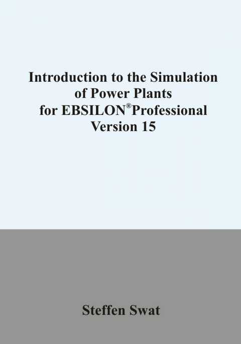Introduction to the simulation of power plants for EBSILON®Professional Version 15 - Steffen Swat
