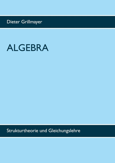 Algebra -  Dieter Grillmayer