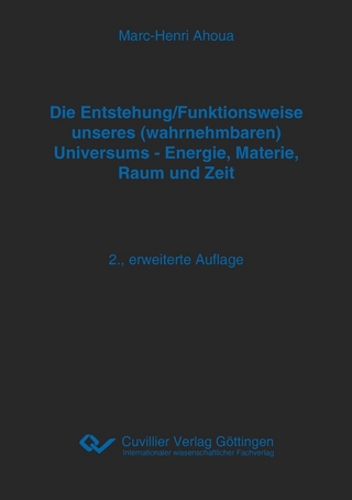 Die Entstehung/Funktionsweise unseres (wahrnehmbaren) Universums - Energie, Materie, Raum und Zeit