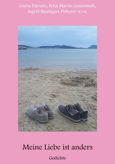 Meine Liebe ist anders - Giulia Patruno, Felix Martin Gutermuth, Ingrid Baumgart-F&uuml;tterer, Joachim Gr&auml;ber, Zo&euml; Mae Generoso, Klaus J. Rothbarth, Anja B&auml;hr, Jens Gottschall, Marko Ferst, Eduard Preis, D. M. Hygelheim, Beate Loraine Bauer