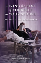 Giving the Best of Yourself to Your Spouse - Nigel Smith, Anrick Smith