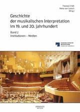 Geschichte der musikalischen Interpretation im 19. und 20. Jahrhundert, Band 2: Institutionen &ndash; Medien - 