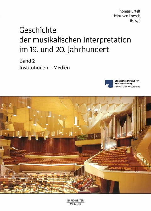 Geschichte der musikalischen Interpretation im 19. und 20. Jahrhundert, Band 2: Institutionen &ndash; Medien - 