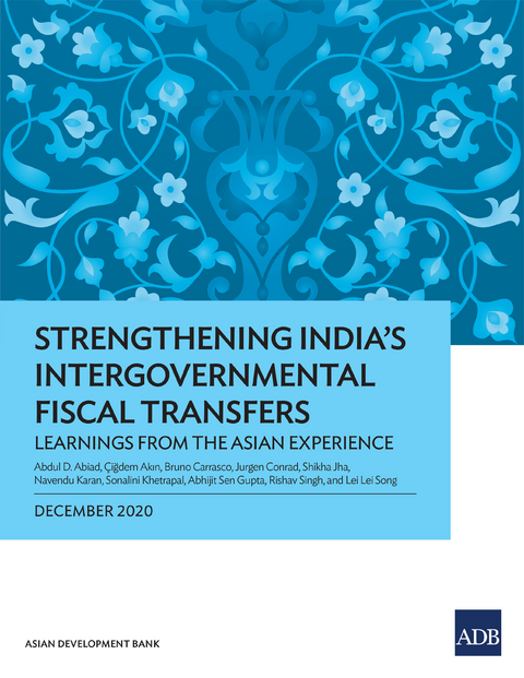 Strengthening India's Intergovernmental Fiscal Transfers - Abdul D. Abiad, Çiğdem Akın, Bruno Carrasco, Jurgen Conrad, Shikha Jha, Navendu Karan, Sonalini Khetrapal, Abhijit Sen Gupta, Rishav Singh, Lei Lei Song