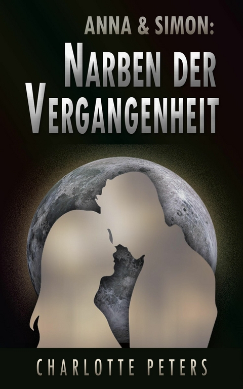 Anna & Simon: Narben der Vergangenheit - Charlotte Peters