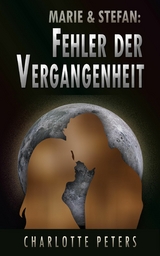 Marie & Stefan: Fehler der Vergangenheit - Charlotte Peters