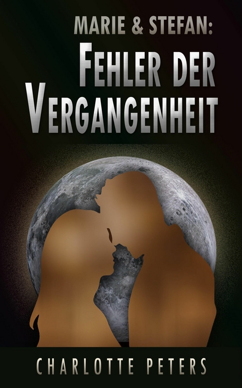 Marie & Stefan: Fehler der Vergangenheit - Charlotte Peters