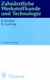 Zahn&auml;rztliche Werkstoffkunde und Technologie - Karlheinz K&ouml;rber, Klaus Ludwig