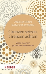 Grenzen setzen, Grenzen achten - Anselm Gr&uuml;n, Ramona Robben