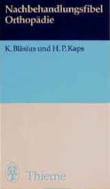 Nachbehandlungsfibel Orthop&auml;die - Klaus Bl&auml;sius, Hans P Kaps