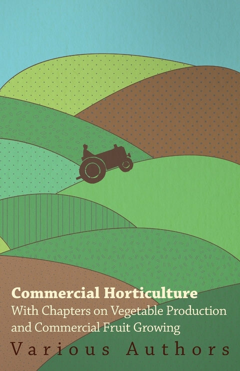 Commercial Horticulture - With Chapters on Vegetable Production and Commercial Fruit Growing -  Various