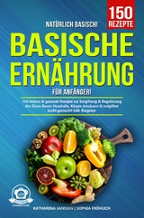 Nat&uuml;rlich Basisch! - Basische Ern&auml;hrung f&uuml;r Anf&auml;nger -  Katharina Janssen,  Sophia Fr&ouml;hlich