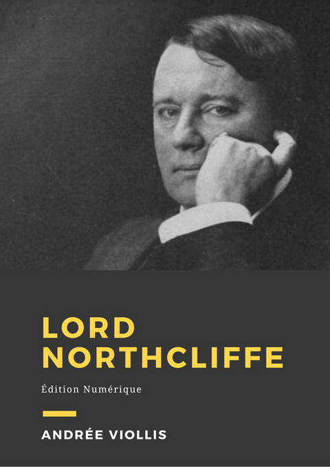 Lord Northcliffe - Andr&eacute;e Viollis