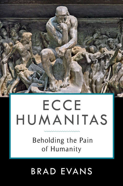 Ecce Humanitas -  Brad Evans