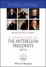A Companion to the Antebellum Presidents, 1837 - 1861 - 