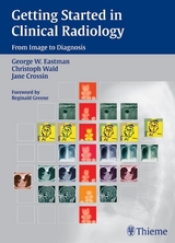 Getting Started in Clinical Radiology - George W. Eastman, Jane Crossin, J&ouml;rg Wilhelm Oestmann, Christoph Wald