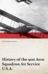 History of the 91st Aero Squadron Air Service U.S.A. (WWI Centenary Series) -  ANON