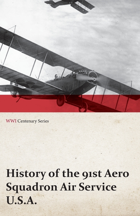 History of the 91st Aero Squadron Air Service U.S.A. (WWI Centenary Series) -  ANON
