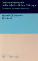 Instrumentenkunde in der zahn&auml;rztlichen Chirurgie - Mostafa T Ghahremani, Rita Arndt