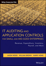 IT Auditing and Application Controls for Small and Mid-Sized Enterprises - Jason Wood, William Brown, Harry Howe