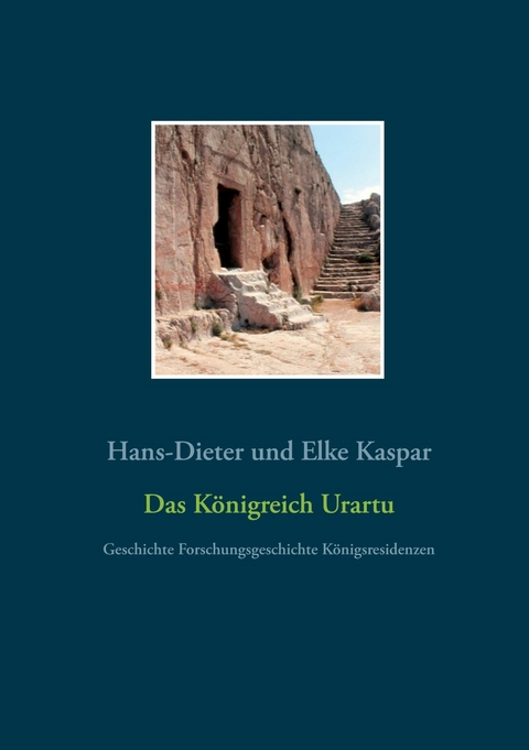 Das K&ouml;nigreich Urartu - Hans-Dieter und Elke Kaspar