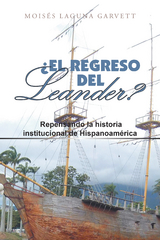 &iquest;El Regreso Del Leander? Repensando La Historia Institucional De Hispanoam&eacute;rica - Mois&eacute;s Laguna Garvett
