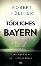 T&ouml;dliches Bayern - Robert H&uuml;ltner