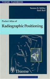 Pocket Atlas of Radiographic Positioning - Torsten B M&ouml;ller, Dyan Attwood-Wood, Monika Braun, Beate Hoffmann