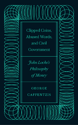 Clipped Coins, Abused Words, and Civil Government - George Caffentzis