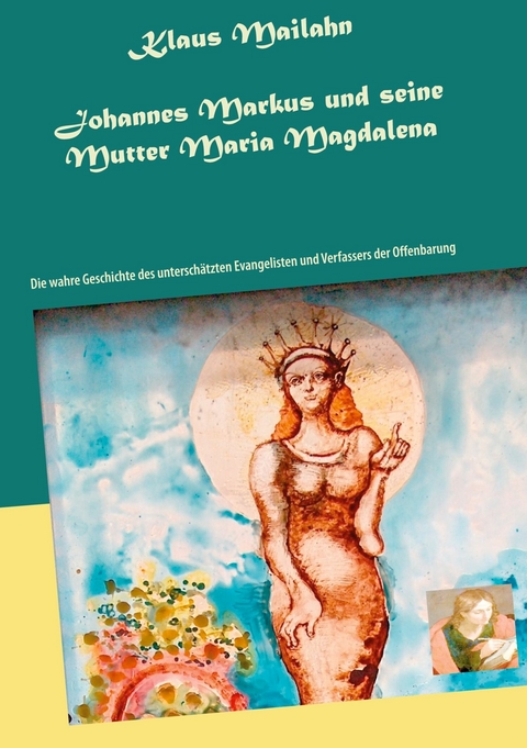 Johannes Markus und seine Mutter Maria Magdalena -  Klaus Mailahn