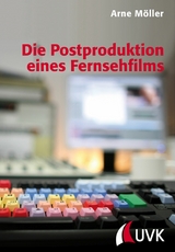 Die Postproduktion eines Fernsehfilms - Arne M&ouml;ller
