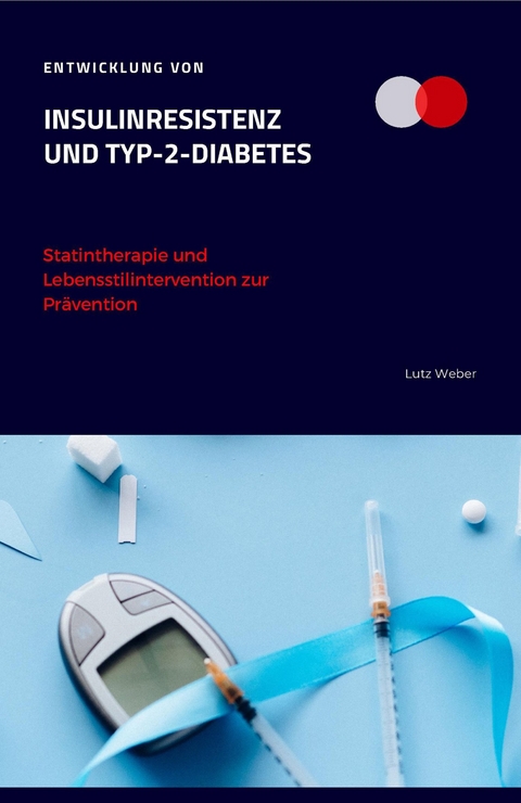 Entwicklung von Insulinresistenz und Typ-2-Diabetes Statintherapie und Lebensstilintervention zur Pr&auml;vention - Lutz Weber