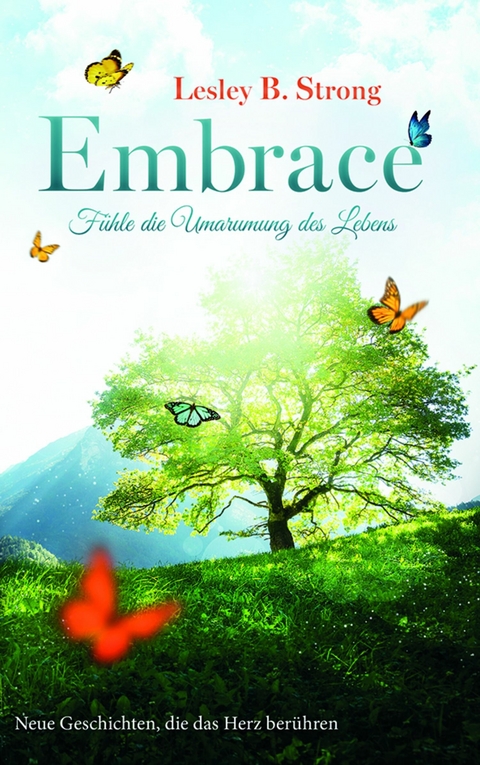 EMBRACE - F&uuml;hle die Umarmung des Lebens 2 -  Lesley B. Strong