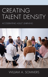 Creating Talent Density -  William A. Sommers
