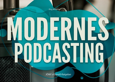 Modernes Podcasting - J&ouml;rg Willems