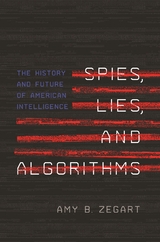 Spies, Lies, and Algorithms -  Amy B. Zegart