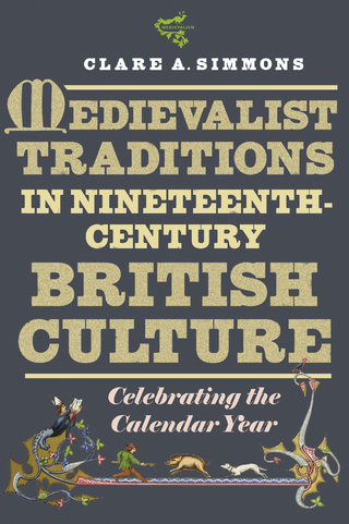Medievalist Traditions in Nineteenth-Century British Culture