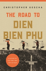 The Road to Dien Bien Phu - Christopher Goscha