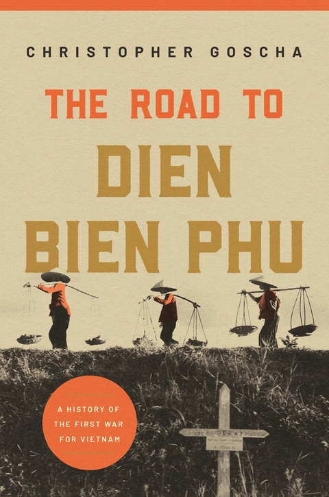 The Road to Dien Bien Phu - Christopher Goscha